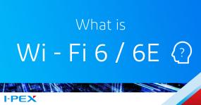 What is Wi-Fi 6 / 6E?